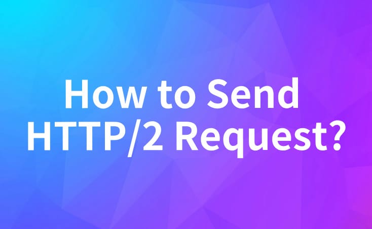 How to Send HTTP/2 Request?