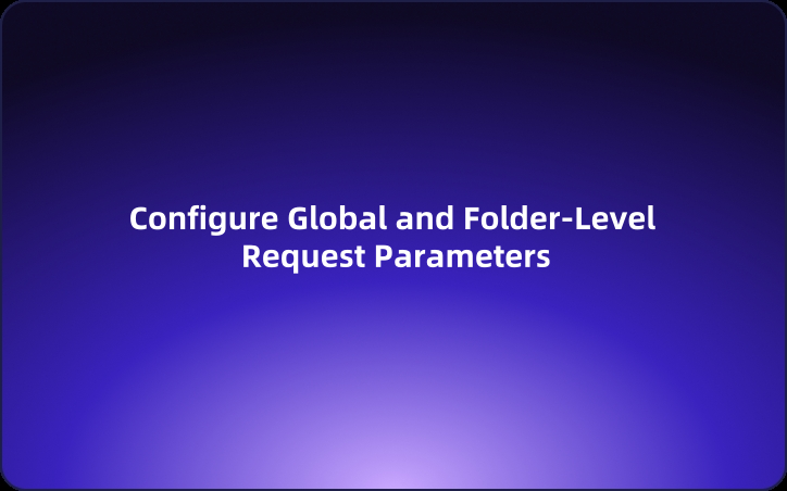 How to Configure Global and Folder-Level Request Parameters in Postman?