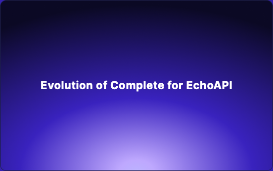 Evolution of Complete for EchoAPI