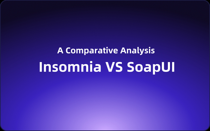 Insomnia vs SoapUI: A Comparative Analysis