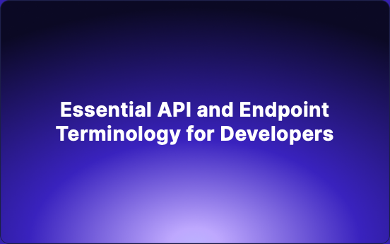 Essential API and Endpoint Terminology for Developers