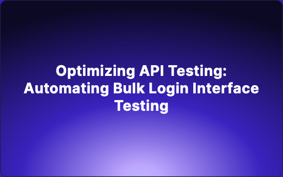 Optimizing API Testing: Automating Bulk Login Interface Testing