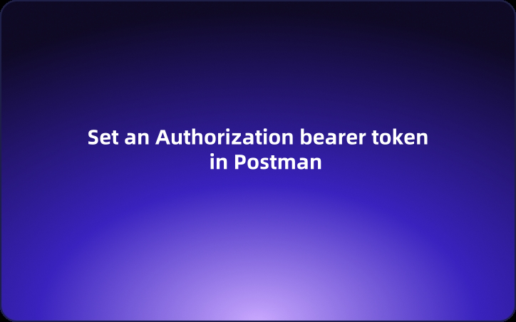 How to set an Authorization bearer token in Postman?