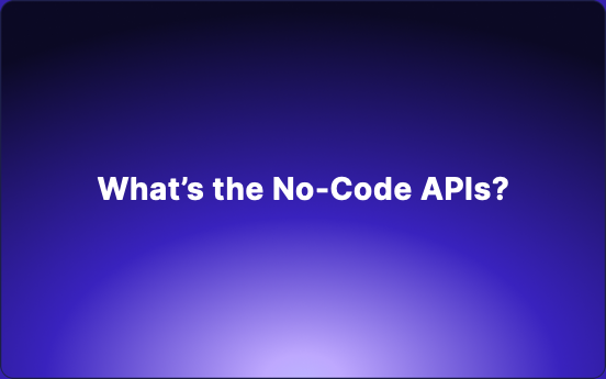 What’s the No-Code APIs?