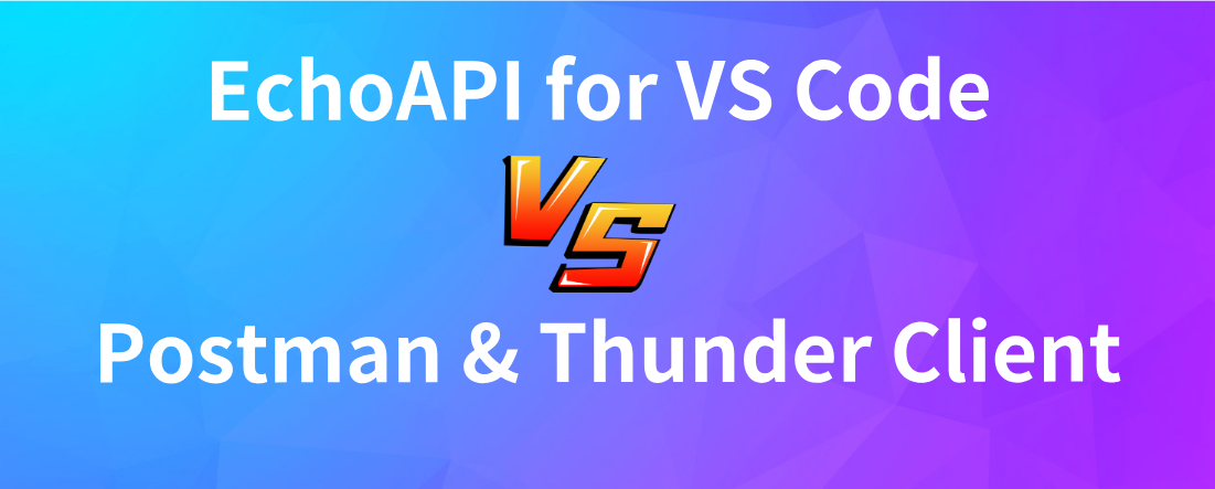 EchoAPI for VS Code: A Lightweight Alternative to Postman & Thunder Client