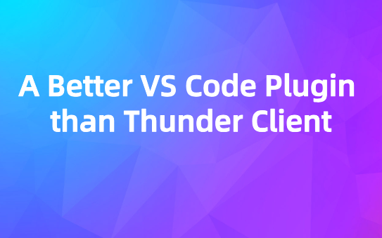 A Better VS Code Plugin than Thunder Client