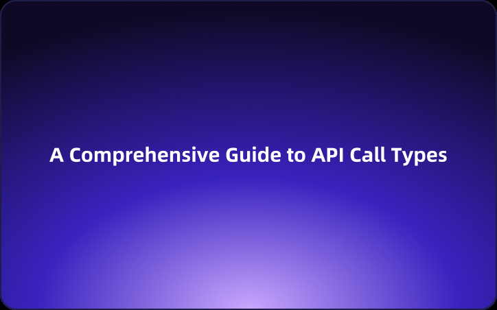 A Comprehensive Guide to API Call Types : GET, POST, PUT, DELETE, and More