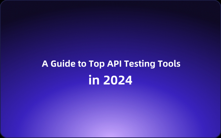 A Guide to Top API Testing Tools in 2024