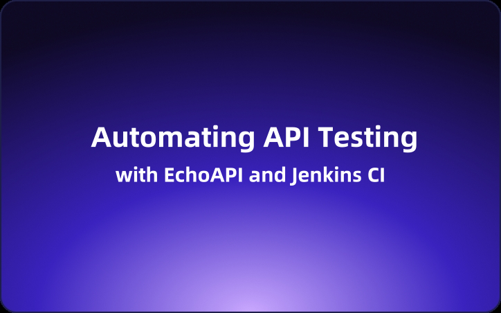 Automating API Testing with EchoAPI and Jenkins CI