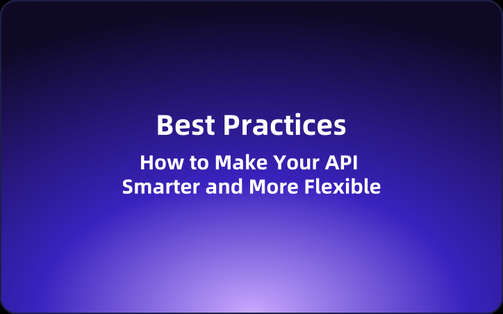 Best Practices: How to Make Your API Smarter and More Flexible