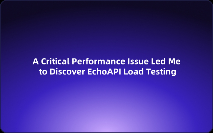 A Critical Performance Issue Led Me to Discover EchoAPI Load Testing