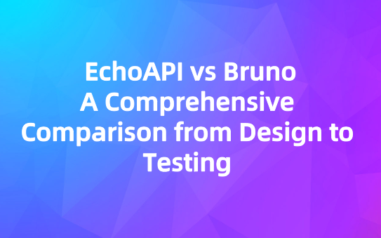 EchoAPI vs Bruno: A Comprehensive Comparison from Design to Testing 💡