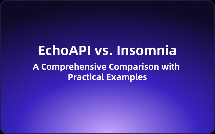 EchoAPI vs. Insomnia: A Comprehensive Comparison with Practical Examples