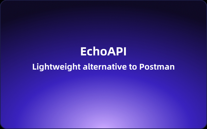 EchoAPI:lightweight alternative to Postman