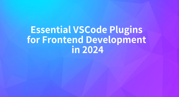 Must-Have VSCode Extensions for Frontend Developers in 2024