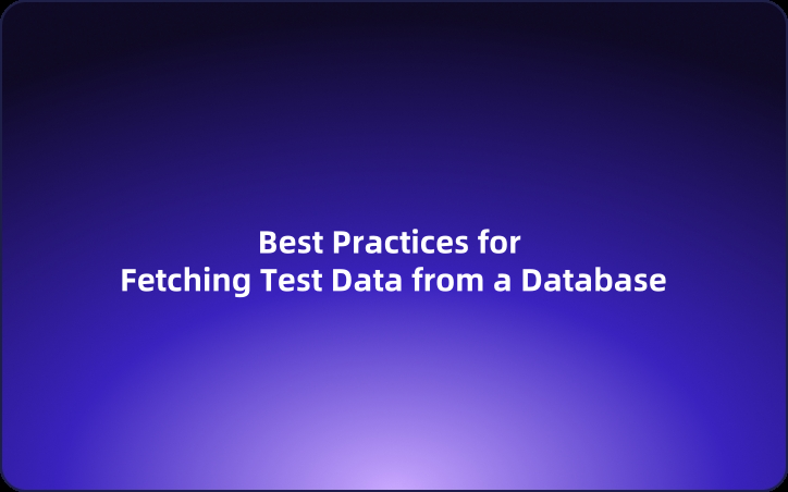 API Debugging: Best Practices for Fetching Test Data from a Database