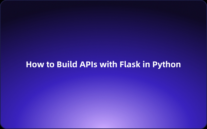 How to Build APIs with Flask in Python