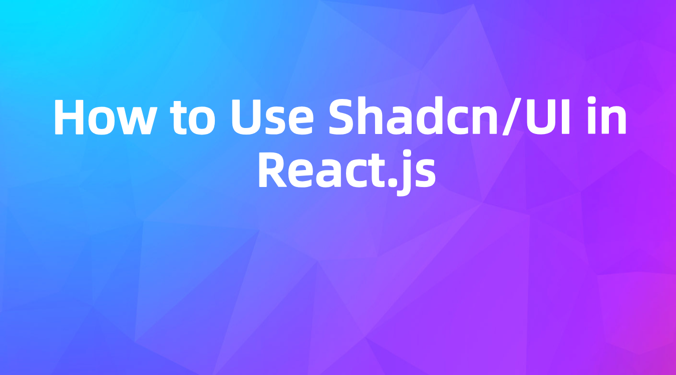 How to Use Shadcn/UI in React.js