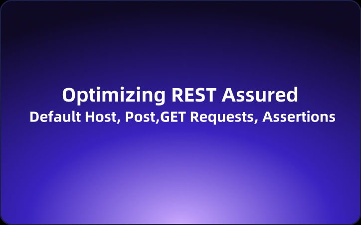 Optimizing Your REST Assured Tests: Setting Default Host and Port, GET Requests, and Assertions