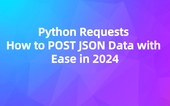 Python Requests: How to POST JSON Data with Ease in 2024