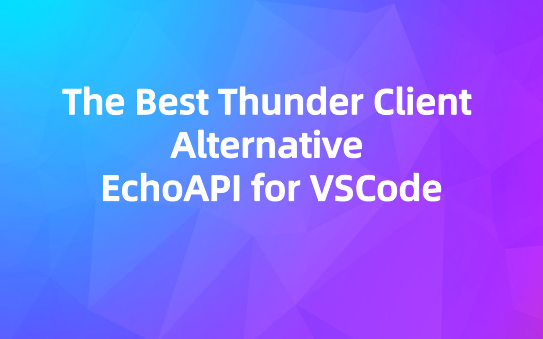 The Best Thunder Client Alternative: Free EchoAPI for VSCode