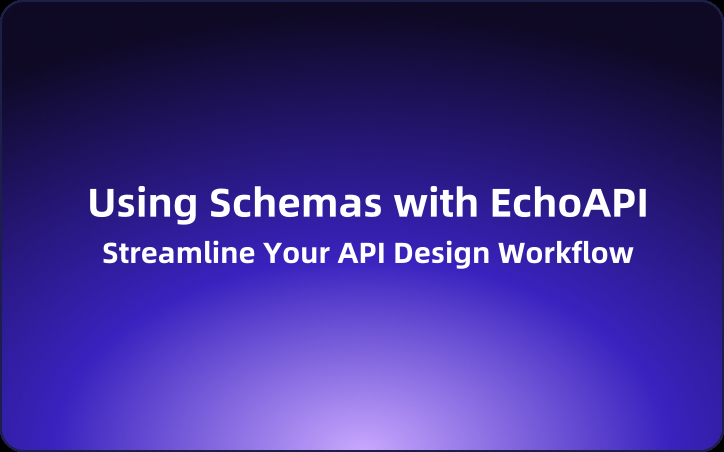 Streamline Your API Design Workflow: Using Schemas with EchoAPI