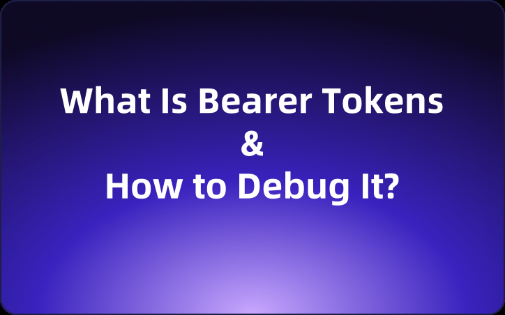 What Is Bearer Tokens for REST APIs and How to Debug It With Code & Tools