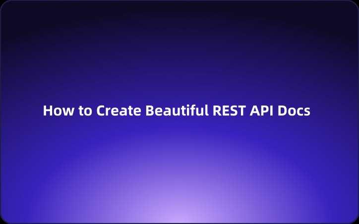 How to Create Beautiful REST API Docs:a Best Practices Guide