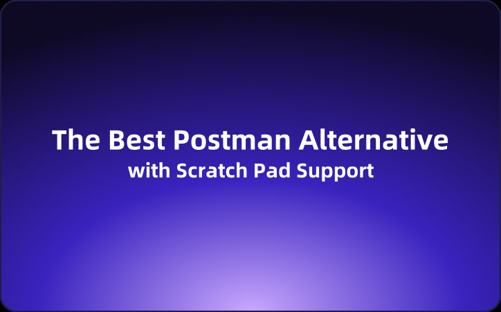 The Best Postman Alternative with Scratch Pad Support