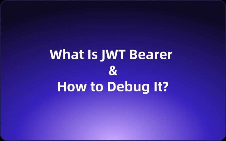 What Is JWT Bearer for REST APIs and How to Debug It With Code & Tools？