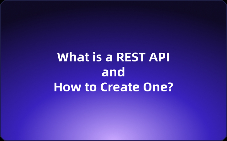 What is a REST API and How to Create One?