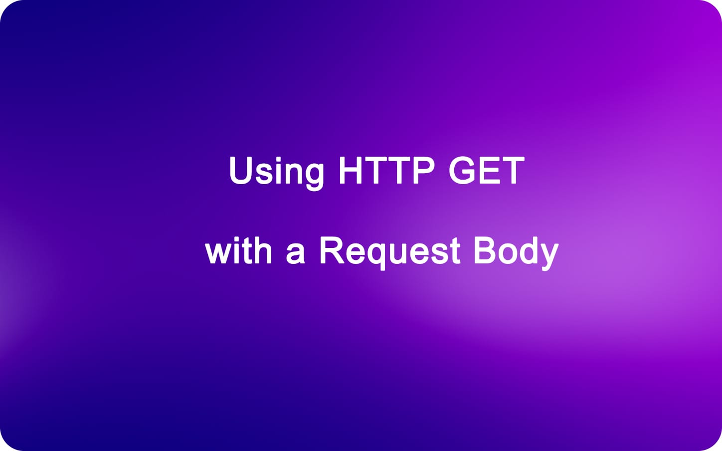 A Comprehensive Guide to Using HTTP GET with a Request Body