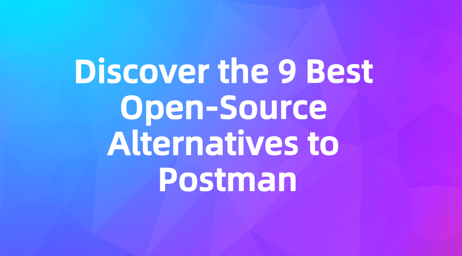 Discover the 9 Best Open-Source Alternatives to Postman