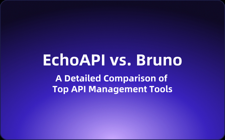 Bruno vs. EchoAPI: A Detailed Comparison of Top API Management Tools