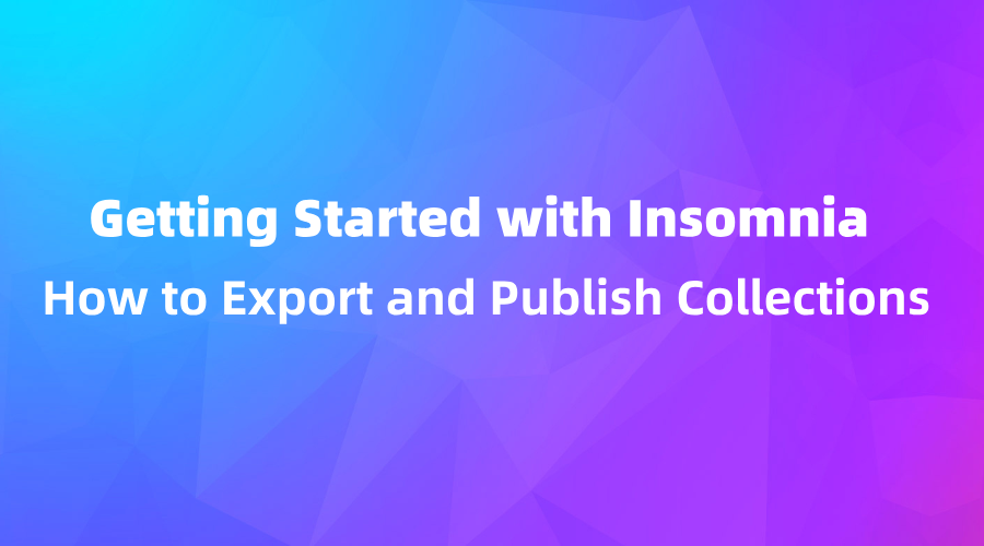 Getting Started with Insomnia: How to Export and Publish Collections