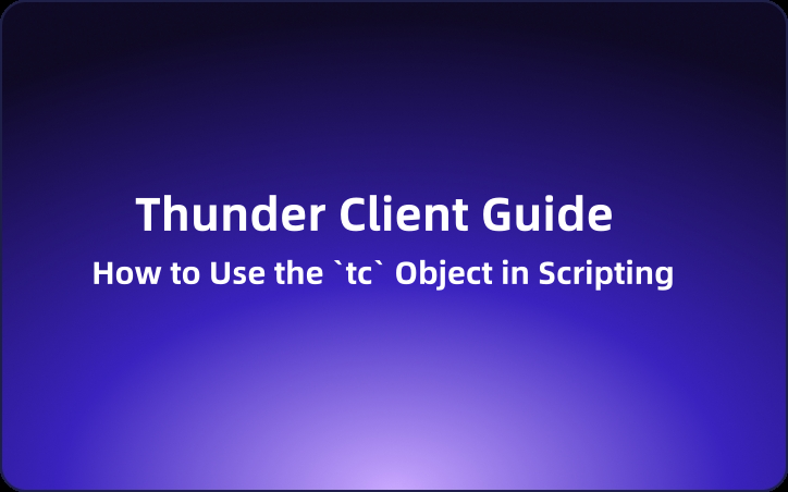 Thunder Client Guide: How to Use the `tc` Object in Scripting