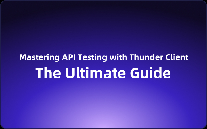 Mastering API Testing with Thunder Client: The Ultimate Beginner's Guide