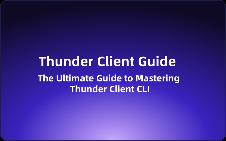 Thunder Client Guide: The Ultimate Guide to Mastering Thunder Client CLI