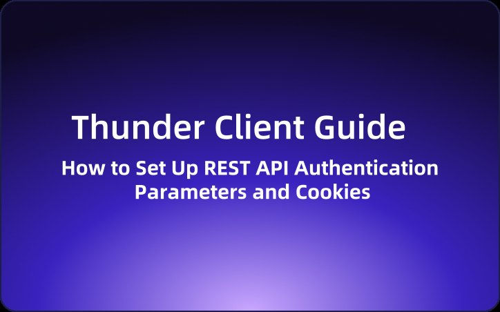 Thunder Client Guide: How to Set Up REST API Authentication Parameters and Cookies