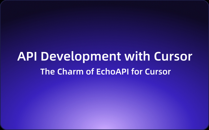 API Development with Cursor: The Charm of EchoAPI for Cursor