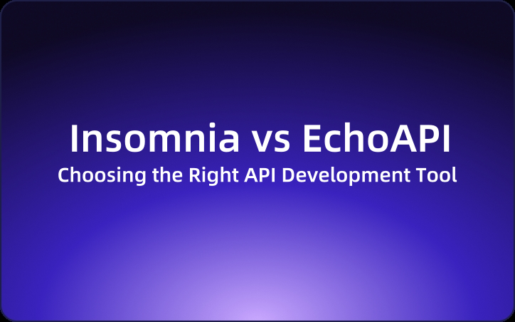 Choosing the Right API Development Tool: Insomnia vs EchoAPI