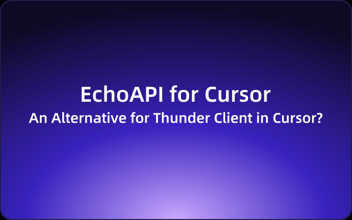 EchoAPI for Cursor: An Alternative for Thunder Client in Cursor?