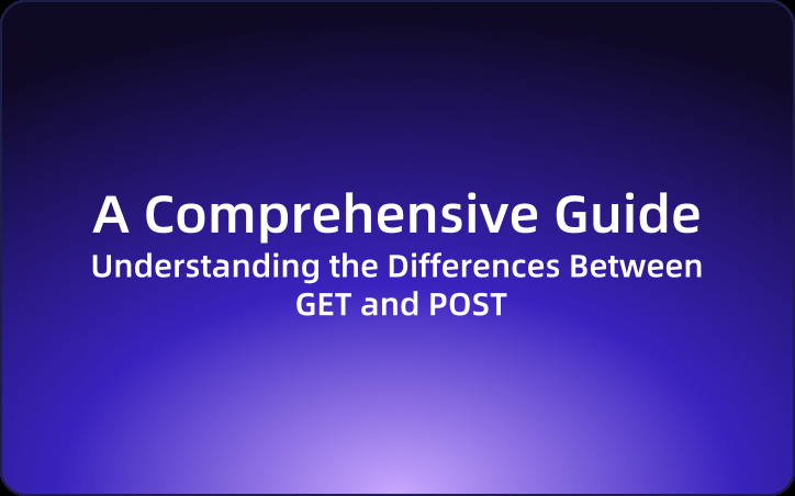 A Comprehensive Guide:Understanding the Differences Between GET and POST