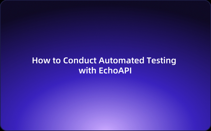 Beginner's Comprehensive Guide: How to Conduct Automated Testing with EchoAPI