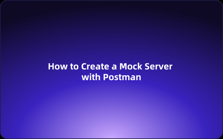 User Guide: How to Create a Mock Server with Postman