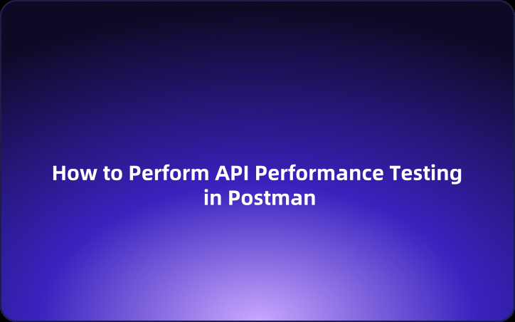 User Guide: How to Perform API Performance Testing in Postman