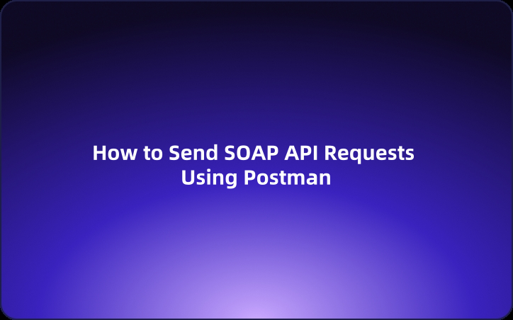 User Guide: How to Send SOAP API Requests Using Postman