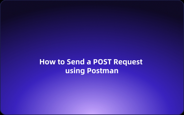 User Guide: How to Send a POST Request using Postman