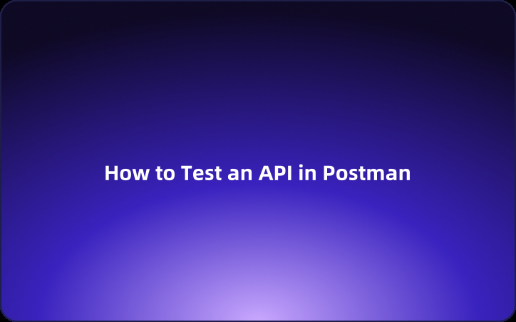 User Guide: How to Test an API in Postman