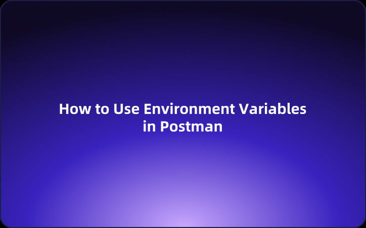 User Guide: How to Use Environment Variables in Postman